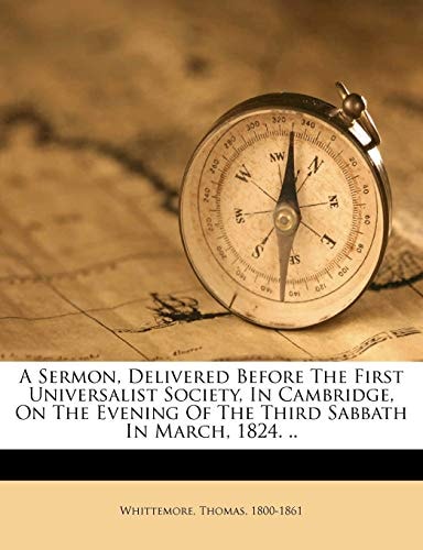 A Sermon, Delivered Before The First Universalist Society, In Cambridge, On The Evening Of The Third Sabbath In March, 1824. ..