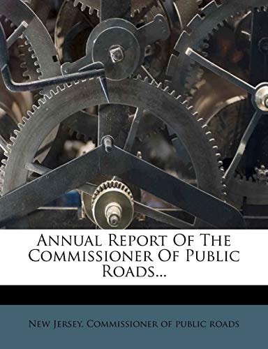 Annual Report Of The Commissioner Of Public Roads...