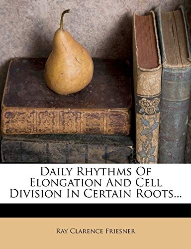 Daily Rhythms Of Elongation And Cell Division In Certain Roots...