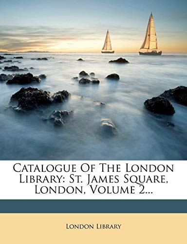 Catalogue Of The London Library: St. James Square, London, Volume 2...