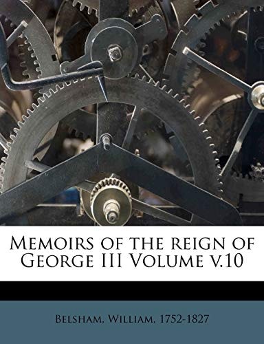 Memoirs of the reign of George III Volume v.10