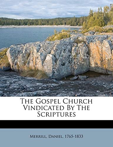 The Gospel Church Vindicated By The Scriptures