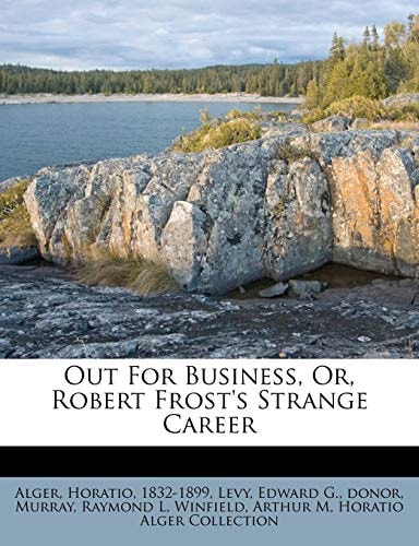 Out For Business, Or, Robert Frost's Strange Career