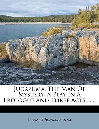 Judazuma, The Man Of Mystery: A Play In A Prologue And Three Acts ......
