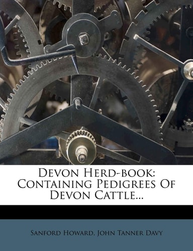 Devon Herd-book: Containing Pedigrees Of Devon Cattle...