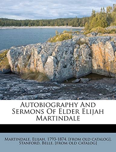 Autobiography and Sermons of Elder Elijah Martindale