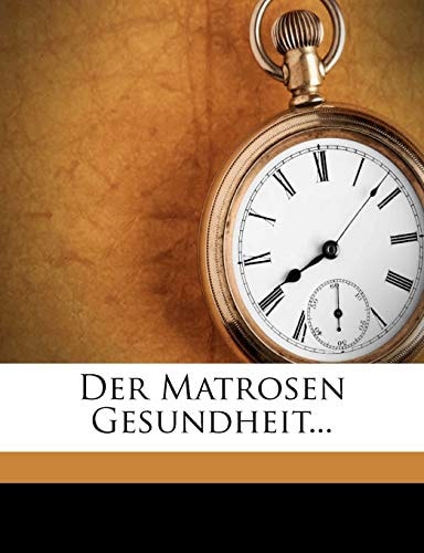 Der Matrosen Gesundheit...