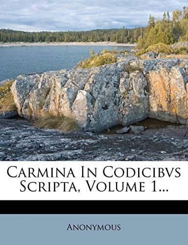 Carmina In Codicibvs Scripta, Volume 1...