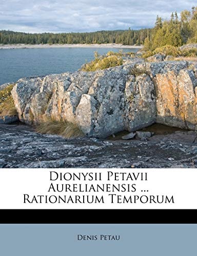Dionysii Petavii Aurelianensis ... Rationarium Temporum