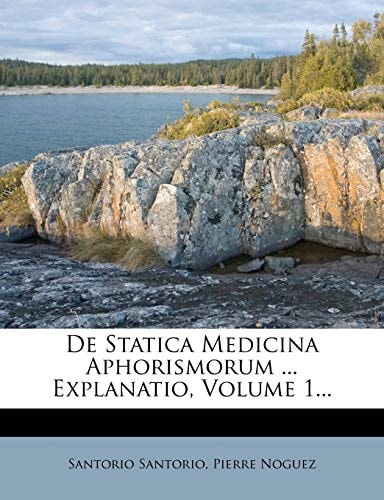 De Statica Medicina Aphorismorum ... Explanatio, Volume 1...