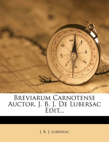 Breviarum Carnotense Auctor. J. B. J. De Lubersac Edit...