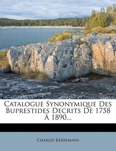 Catalogue Synonymique Des Buprestides Decrits De 1758 À 1890...