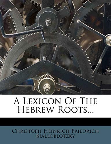 A Lexicon Of The Hebrew Roots...