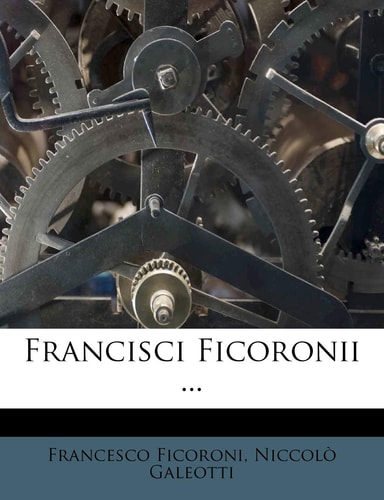 Francisci Ficoronii ... (English and Italian Edition)