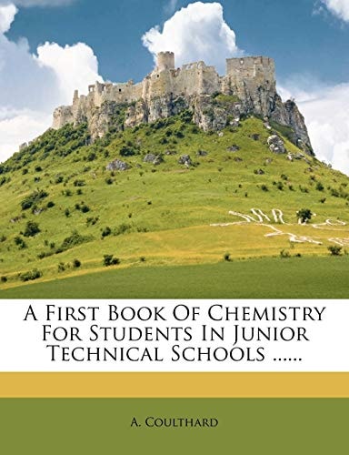 A First Book Of Chemistry For Students In Junior Technical Schools ......