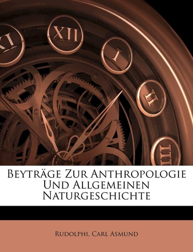 Beyträge Zur Anthropologie Und Allgemeinen Naturgeschichte