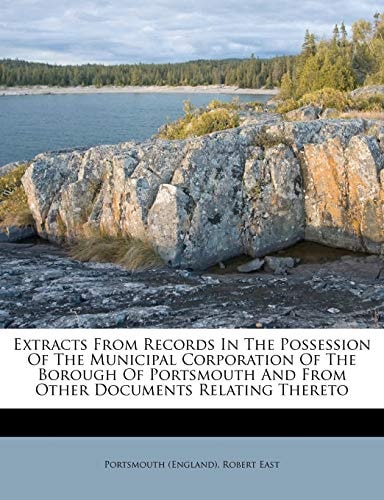 Extracts From Records In The Possession Of The Municipal Corporation Of The Borough Of Portsmouth And From Other Documents Relating Thereto
