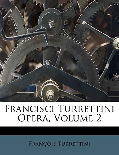 Francisci Turrettini Opera, Volume 2