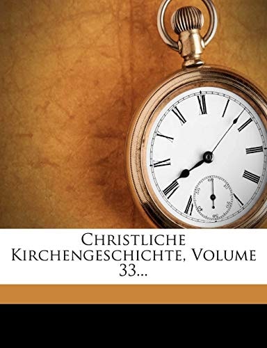 Christliche Kirchengeschichte, Volume 33...