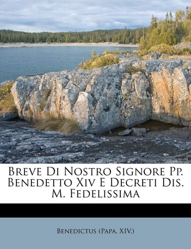 Breve Di Nostro Signore Pp. Benedetto XIV E Decreti Dis. M. Fedelissima