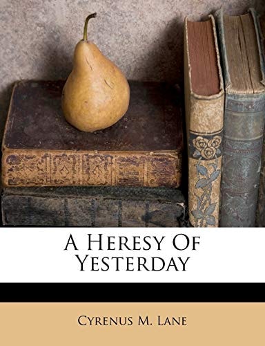A Heresy Of Yesterday