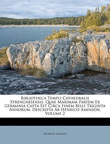 Bibliotheca Templi Cathedralis Strengnesensis, Quae Maximam Partem Ex Germania Capta Est Circa Finem Belli Triginta Annorum, Descripta Ab Henrico Aminson, Volume 2