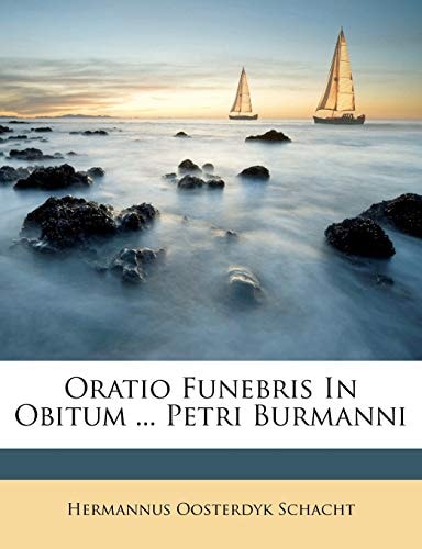 Oratio Funebris In Obitum ... Petri Burmanni