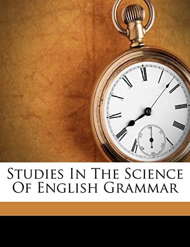 Studies In The Science Of English Grammar