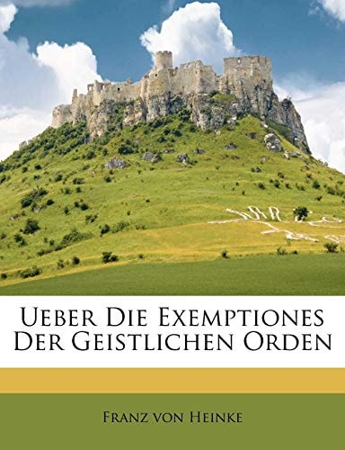 Ueber Die Exemptiones Der Geistlichen Orden