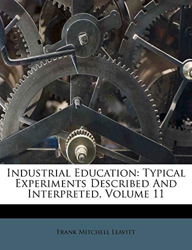 Industrial Education: Typical Experiments Described And Interpreted, Volume 11