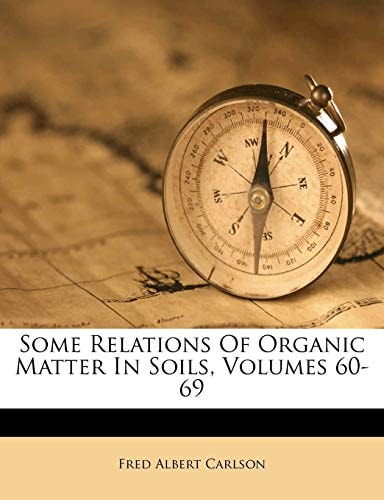 Some Relations Of Organic Matter In Soils, Volumes 60-69