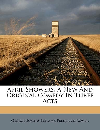April Showers: A New And Original Comedy In Three Acts