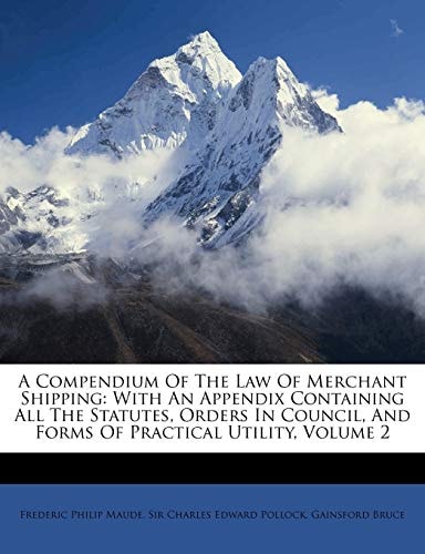 A Compendium Of The Law Of Merchant Shipping: With An Appendix Containing All The Statutes, Orders In Council, And Forms Of Practical Utility, Volume 2