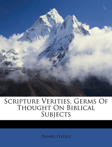 Scripture Verities, Germs Of Thought On Biblical Subjects
