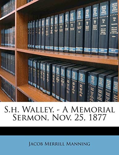 S.h. Walley. - A Memorial Sermon, Nov. 25, 1877