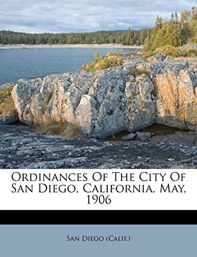 Ordinances Of The City Of San Diego, California, May, 1906