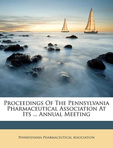 Proceedings Of The Pennsylvania Pharmaceutical Association At Its ... Annual Meeting