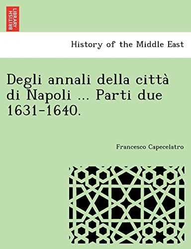 Degli annali della città di Napoli ... Parti due 1631-1640.