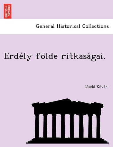Erdély földe ritkaságai.