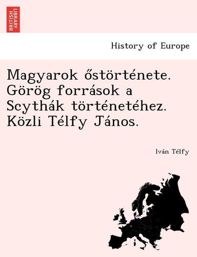 Magyarok Stortenete. Gorog Forrasok a Scythak Tortenetehez. Kozli Telfy Janos. (English and Hungarian Edition)