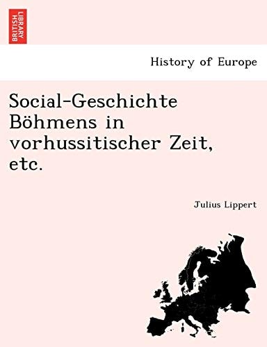 Social-Geschichte Bohmens in Vorhussitischer Zeit, Etc. (English and German Edition)