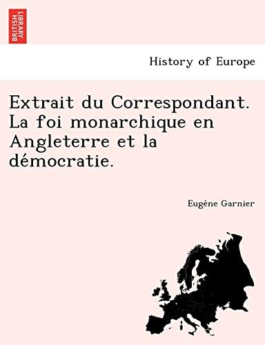 Extrait du Correspondant. La foi monarchique en Angleterre et la démocratie.