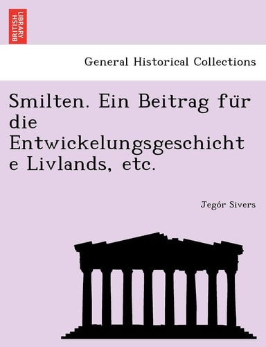 Smilten. Ein Beitrag für die Entwickelungsgeschichte Livlands, etc.
