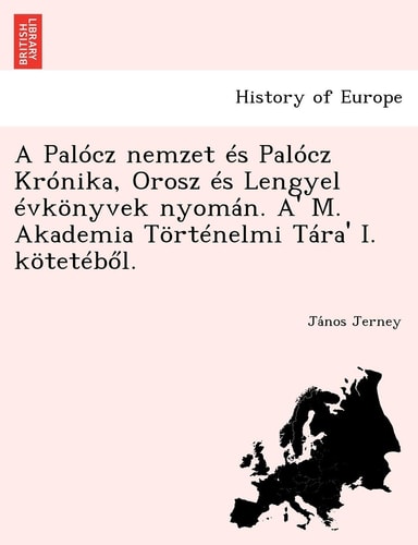 A Palocz Nemzet Es Palocz Kronika, Orosz Es Lengyel Evkonyvek Nyoman. A' M. Akademia Tortenelmi Tara' I. Koteteb L. (English and Hungarian Edition)