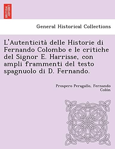 L'Autenticità delle Historie di Fernando Colombo e le critiche del Signor E. Harrisse, con ampli frammenti del testo spagnuolo di D. Fernando.