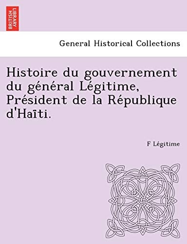 Histoire du gouvernement du général Légitime, Président de la République d'Haïti.