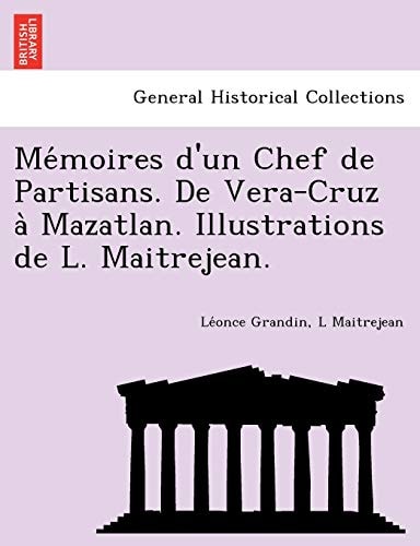 Mémoires d'un Chef de Partisans. De Vera-Cruz à Mazatlan. Illustrations de L. Maitrejean.