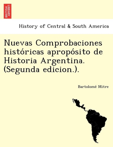 Nuevas Comprobaciones históricas apropósito de Historia Argentina. (Segunda edicion.).