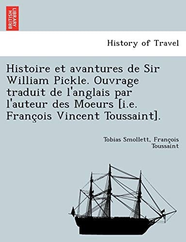 Histoire et avantures de Sir William Pickle. Ouvrage traduit de l'anglais par l'auteur des Moeurs [i.e. François Vincent Toussaint].