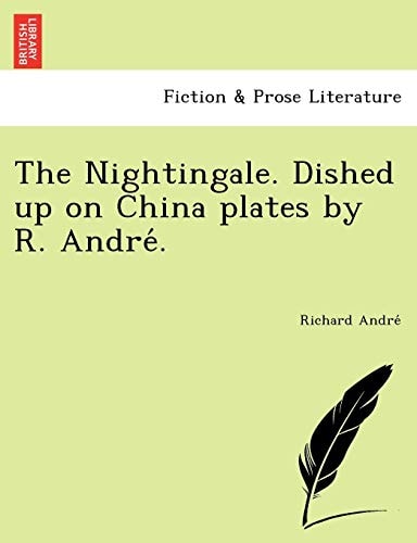 The Nightingale. Dished up on China plates by R. André.
